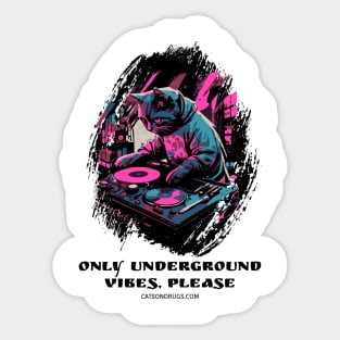 Techno Cat - Only underground vibes, please - Catsondrugs.com - rave, edm, festival, techno, trippy, music, 90s rave, psychedelic, party, trance, rave music, rave krispies, rave flyer Sticker